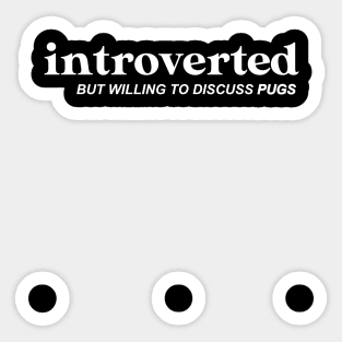 Introverted, but willing to discuss pugs Sticker
